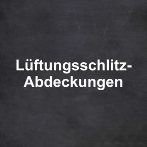 Lüftungsschlitz-Abdeckungen